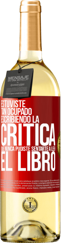 29,95 € | Vino Blanco Edición WHITE Estuviste tan ocupado escribiendo la crítica que nunca pudiste sentarte a leer el libro Etiqueta Roja. Etiqueta personalizable Vino joven Cosecha 2024 Verdejo