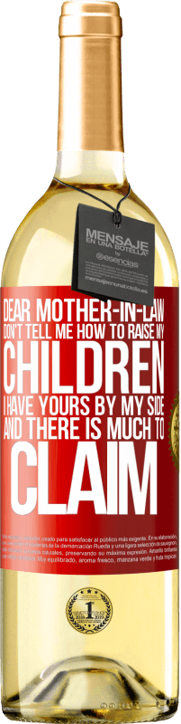 29,95 € Free Shipping | White Wine WHITE Edition Dear mother-in-law, don't tell me how to raise my children. I have yours by my side and there is much to claim Red Label. Customizable label Young wine Harvest 2023 Verdejo