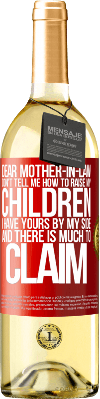 29,95 € | White Wine WHITE Edition Dear mother-in-law, don't tell me how to raise my children. I have yours by my side and there is much to claim Red Label. Customizable label Young wine Harvest 2025 Verdejo