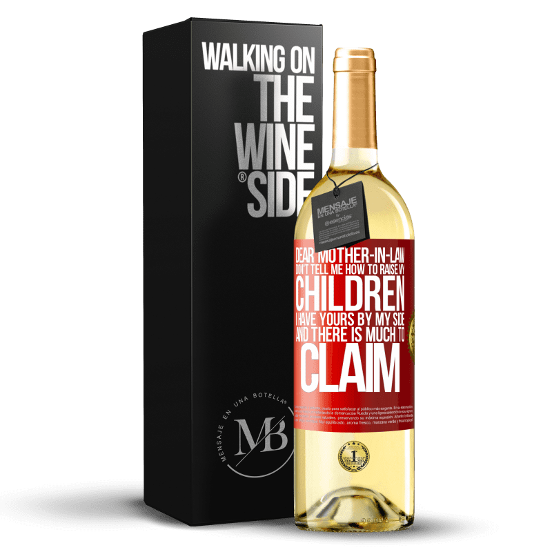 29,95 € Free Shipping | White Wine WHITE Edition Dear mother-in-law, don't tell me how to raise my children. I have yours by my side and there is much to claim Red Label. Customizable label Young wine Harvest 2023 Verdejo