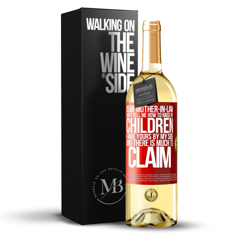 29,95 € Free Shipping | White Wine WHITE Edition Dear mother-in-law, don't tell me how to raise my children. I have yours by my side and there is much to claim Red Label. Customizable label Young wine Harvest 2024 Verdejo