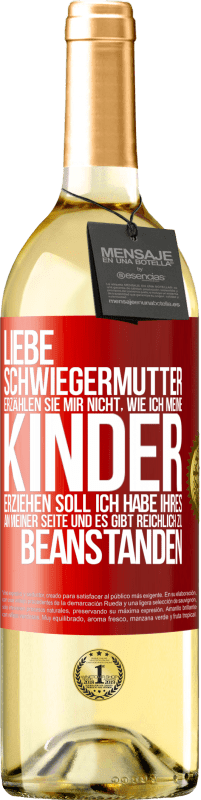 29,95 € | Weißwein WHITE Ausgabe Liebe Schwiegermutter, erzählen Sie mir nicht, wie ich meine Kinder erziehen soll. Ich habe Ihres an meiner Seite und es gibt re Rote Markierung. Anpassbares Etikett Junger Wein Ernte 2025 Verdejo