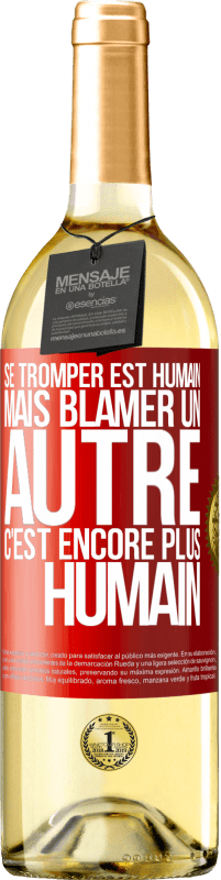 «Se tromper est humain ... mais blâmer un autre, c'est encore plus humain» Édition WHITE