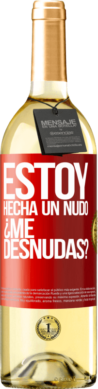 «Estoy hecha un nudo. ¿Me desnudas?» Edición WHITE