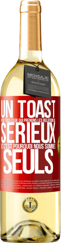 29,95 € | Vin blanc Édition WHITE Un toast pour tous ceux qui prenons les relations au sérieux et c'est pourquoi nous sommes seuls Étiquette Rouge. Étiquette personnalisable Vin jeune Récolte 2023 Verdejo