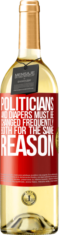 29,95 € | White Wine WHITE Edition Politicians and diapers must be changed frequently. Both for the same reason Red Label. Customizable label Young wine Harvest 2023 Verdejo