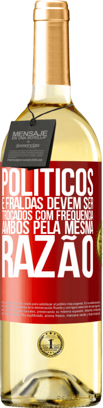 29,95 € | Vinho branco Edição WHITE Políticos e fraldas devem ser trocados com frequência. Ambos, pela mesma razão Etiqueta Vermelha. Etiqueta personalizável Vinho jovem Colheita 2025 Verdejo