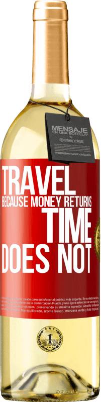 «Travel, because money returns. Time does not» WHITE Edition