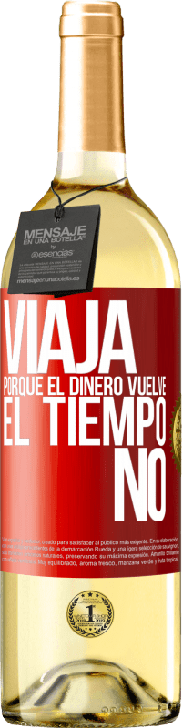 29,95 € | Vino Blanco Edición WHITE Viaja, porque el dinero vuelve. El tiempo no Etiqueta Roja. Etiqueta personalizable Vino joven Cosecha 2024 Verdejo