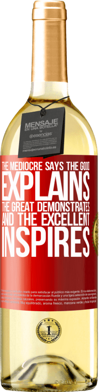 29,95 € | White Wine WHITE Edition The mediocre says, the good explains, the great demonstrates and the excellent inspires Red Label. Customizable label Young wine Harvest 2024 Verdejo