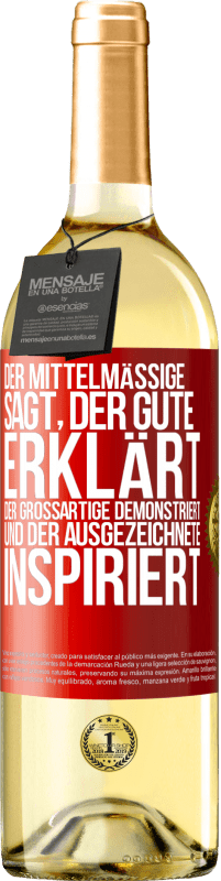 29,95 € Kostenloser Versand | Weißwein WHITE Ausgabe Der Mittelmäßige sagt, der Gute erklärt, der Großartige demonstriert und der Ausgezeichnete inspiriert Rote Markierung. Anpassbares Etikett Junger Wein Ernte 2025 Verdejo