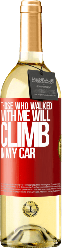 29,95 € | White Wine WHITE Edition Those who walked with me will climb in my car Red Label. Customizable label Young wine Harvest 2024 Verdejo