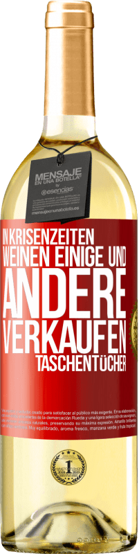 29,95 € Kostenloser Versand | Weißwein WHITE Ausgabe In Krisenzeiten weinen einige und andere verkaufen Taschentücher Rote Markierung. Anpassbares Etikett Junger Wein Ernte 2024 Verdejo