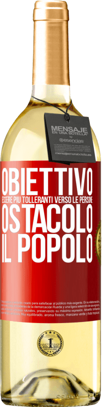 «Obiettivo: essere più tolleranti verso le persone. Ostacolo: il popolo» Edizione WHITE