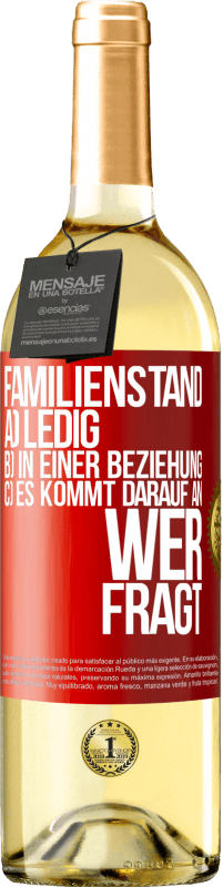 29,95 € | Weißwein WHITE Ausgabe Familienstand: a) ledig b) In einer Beziehung c) Es kommt darauf an, wer fragt Rote Markierung. Anpassbares Etikett Junger Wein Ernte 2024 Verdejo