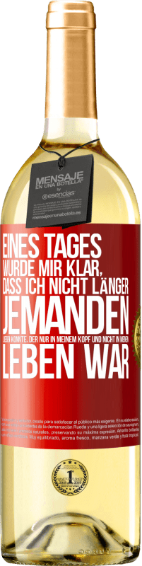 29,95 € | Weißwein WHITE Ausgabe Eines Tages wurde mir klar, dass ich nicht länger jemanden lieben konnte, der nur in meinem Kopf und nicht in meinem Leben war Rote Markierung. Anpassbares Etikett Junger Wein Ernte 2024 Verdejo