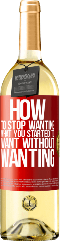 29,95 € | White Wine WHITE Edition How to stop wanting what you started to want without wanting Red Label. Customizable label Young wine Harvest 2024 Verdejo