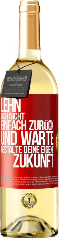 29,95 € | Weißwein WHITE Ausgabe Lehn dich nicht einfach zurück und warte. Gestalte deine eigene Zukunft Rote Markierung. Anpassbares Etikett Junger Wein Ernte 2024 Verdejo