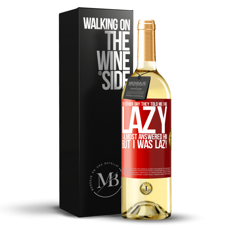 29,95 € Free Shipping | White Wine WHITE Edition The other day they told me I was lazy, I almost answered him, but I was lazy Red Label. Customizable label Young wine Harvest 2023 Verdejo