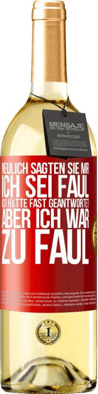 29,95 € | Weißwein WHITE Ausgabe Neulich sagten sie mir, ich sei faul. Ich hätte fast geantwortet, aber ich war zu faul Rote Markierung. Anpassbares Etikett Junger Wein Ernte 2025 Verdejo