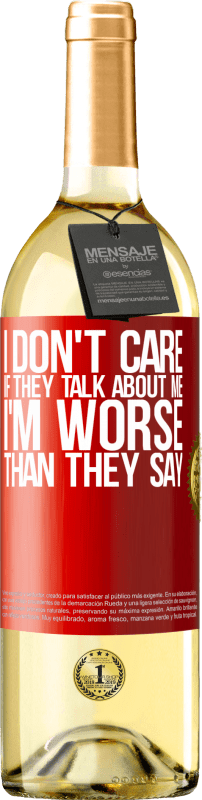 29,95 € | White Wine WHITE Edition I don't care if they talk about me, total I'm worse than they say Red Label. Customizable label Young wine Harvest 2023 Verdejo