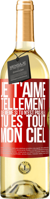 29,95 € | Vin blanc Édition WHITE Je t'aime tellement, que même si tu n'est pas bleu tu es tout mon ciel Étiquette Rouge. Étiquette personnalisable Vin jeune Récolte 2024 Verdejo