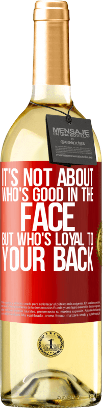 29,95 € | White Wine WHITE Edition It's not about who's good in the face, but who's loyal to your back Red Label. Customizable label Young wine Harvest 2024 Verdejo