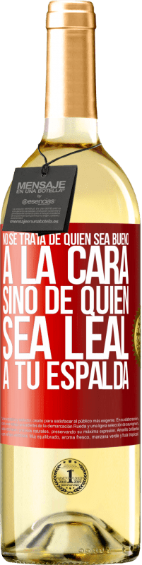 29,95 € | Vino Blanco Edición WHITE No se trata de quién sea bueno a la cara, sino de quién sea leal a tu espalda Etiqueta Roja. Etiqueta personalizable Vino joven Cosecha 2024 Verdejo