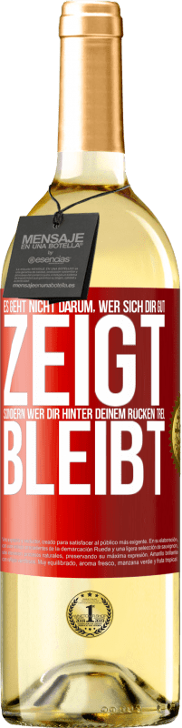 29,95 € Kostenloser Versand | Weißwein WHITE Ausgabe Es geht nicht darum, wer sich dir gut zeigt, sondern wer dir hinter deinem Rücken treu bleibt Rote Markierung. Anpassbares Etikett Junger Wein Ernte 2025 Verdejo