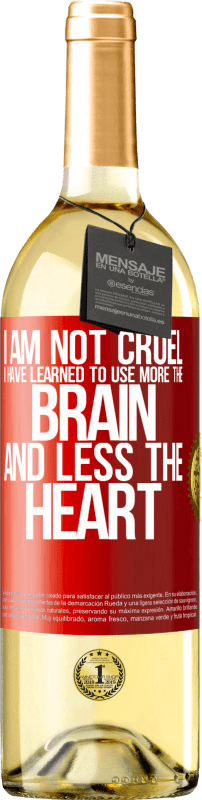 29,95 € | White Wine WHITE Edition I am not cruel, I have learned to use more the brain and less the heart Red Label. Customizable label Young wine Harvest 2025 Verdejo