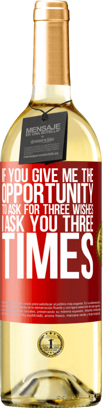 29,95 € Free Shipping | White Wine WHITE Edition If you give me the opportunity to ask for three wishes, I ask you three times Red Label. Customizable label Young wine Harvest 2025 Verdejo