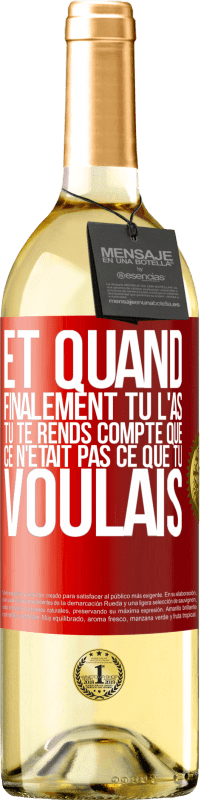 29,95 € | Vin blanc Édition WHITE Et quand finalement tu l'as, tu te rends compte que ce n'était pas ce que tu voulais Étiquette Rouge. Étiquette personnalisable Vin jeune Récolte 2024 Verdejo