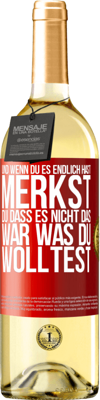 29,95 € | Weißwein WHITE Ausgabe Und wenn du es endlich hast, merkst du, dass es nicht das, war was du wolltest Rote Markierung. Anpassbares Etikett Junger Wein Ernte 2024 Verdejo