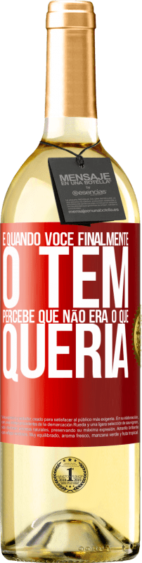 29,95 € | Vinho branco Edição WHITE E quando você finalmente o tem, percebe que não era o que queria Etiqueta Vermelha. Etiqueta personalizável Vinho jovem Colheita 2024 Verdejo