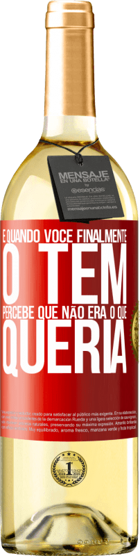 29,95 € Envio grátis | Vinho branco Edição WHITE E quando você finalmente o tem, percebe que não era o que queria Etiqueta Vermelha. Etiqueta personalizável Vinho jovem Colheita 2025 Verdejo