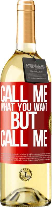 29,95 € Free Shipping | White Wine WHITE Edition Call me what you want, but call me Red Label. Customizable label Young wine Harvest 2023 Verdejo