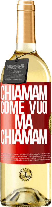 «Chiamami come vuoi, ma chiamami» Edizione WHITE