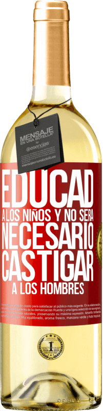 29,95 € | Vino Blanco Edición WHITE Educad a los niños y no será necesario castigar a los hombres Etiqueta Roja. Etiqueta personalizable Vino joven Cosecha 2023 Verdejo