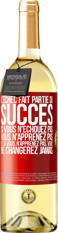 29,95 € | Vin blanc Édition WHITE L'échec fait partie du succès. Si vous n'échouez pas vous n'apprenez pas. Et si vous n'apprenez pas, vous ne changerez jamais Étiquette Rouge. Étiquette personnalisable Vin jeune Récolte 2024 Verdejo