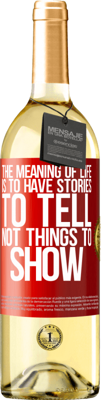 29,95 € | White Wine WHITE Edition The meaning of life is to have stories to tell, not things to show Red Label. Customizable label Young wine Harvest 2024 Verdejo