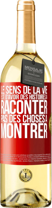 29,95 € | Vin blanc Édition WHITE Le sens de la vie est d'avoir des histoires à raconter, pas des choses à montrer Étiquette Rouge. Étiquette personnalisable Vin jeune Récolte 2025 Verdejo