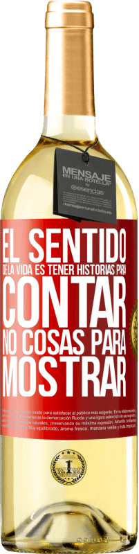29,95 € | Vino Blanco Edición WHITE El sentido de la vida es tener historias para contar, no cosas para mostrar Etiqueta Roja. Etiqueta personalizable Vino joven Cosecha 2025 Verdejo