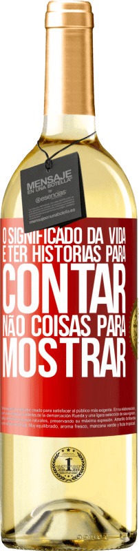 «O significado da vida é ter histórias para contar, não coisas para mostrar» Edição WHITE