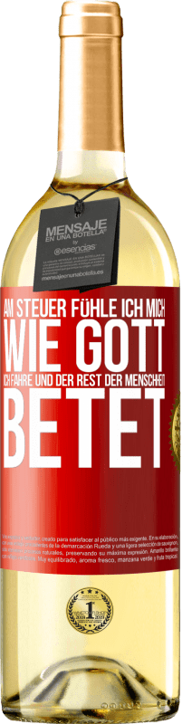 29,95 € | Weißwein WHITE Ausgabe Am Steuer fühle ich mich wie Gott. Ich fahre und der Rest der Menschheit betet Rote Markierung. Anpassbares Etikett Junger Wein Ernte 2024 Verdejo