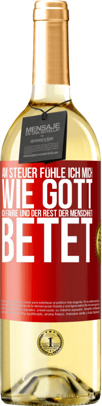 29,95 € Kostenloser Versand | Weißwein WHITE Ausgabe Am Steuer fühle ich mich wie Gott. Ich fahre und der Rest der Menschheit betet Rote Markierung. Anpassbares Etikett Junger Wein Ernte 2025 Verdejo