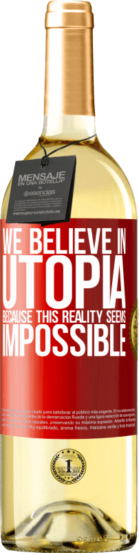 29,95 € Free Shipping | White Wine WHITE Edition We believe in utopia because this reality seems impossible Red Label. Customizable label Young wine Harvest 2025 Verdejo