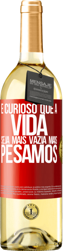 29,95 € Envio grátis | Vinho branco Edição WHITE É curioso que a vida seja mais vazia, mais pesamos Etiqueta Vermelha. Etiqueta personalizável Vinho jovem Colheita 2024 Verdejo