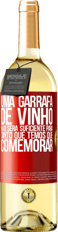 «Uma garrafa de vinho não será suficiente para tanto que temos que comemorar» Edição WHITE
