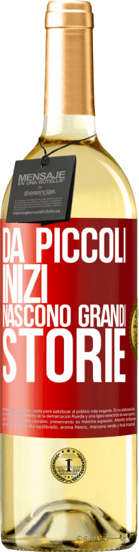 «Da piccoli inizi nascono grandi storie» Edizione WHITE