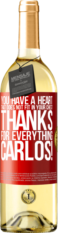 29,95 € | White Wine WHITE Edition You have a heart that does not fit in your chest. Thanks for everything, Carlos! Red Label. Customizable label Young wine Harvest 2023 Verdejo